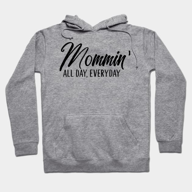 Mommin' All Day, Everyday Hoodie by TheBlackCatprints